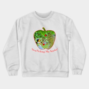 Stop Picking My Apples Crewneck Sweatshirt